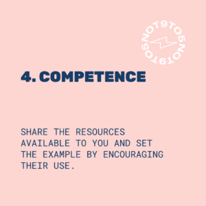 4. Competence: Share the resources available to you and set the example by encouraging their use.